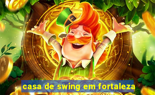 casa de swing em fortaleza